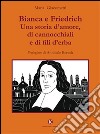 Bianca e Friedrich. Una storia d'amore, di cannocchiali e di fili d'erba libro