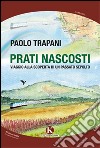 Prati nascosti. Viaggio alla scoperta di un passato sepolto libro di Trapani Paolo