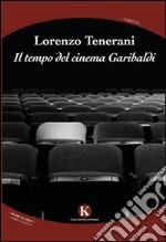 Il tempo del cinema Garibaldi libro