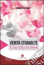 Verità stravolte. Una vita in breve libro