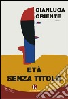 Età senza titolo libro di Oriente Gianluca