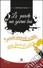 Le parole nei giorni bui... perché, quando scrivi, viene fuori il sole libro