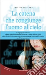 La catena che congiunge l'uomo al cielo libro