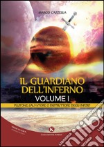 Il guardiano dell'inferno. Plutone: salvatore o distruttore degli inferi?. Vol. 1 libro