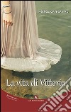 La vita di Vittoria libro