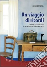 Un viaggio di ricordi. Il potere dei sentimenti ci porta dove tutto è cominciato libro