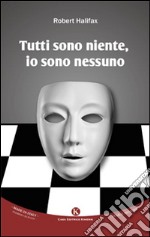 Tutti sono niente, io sono nessuno libro