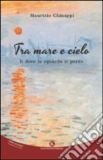 Tra mare e cielo. Lì dove lo sguardo si perde libro