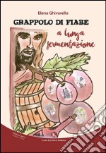 Grappolo di fiabe a lunga fermentazione libro