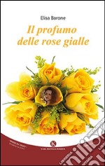 Il profumo delle rose gialle libro