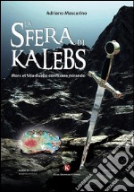 La sfera di Kalebs. Mors et vita duello conflixere mirando libro