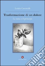 Trasformazione di un dolore. La rana e il principe libro