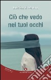 Ciò che vedo nei tuoi occhi libro