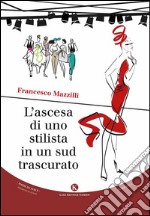 L'ascesa di uno stilista in un sud trascurato libro