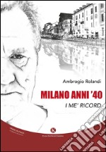 Milano anni '40. I me' ricord