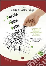 Parole nella rete. Antologia 3° Concorso nazionale ed internazionale di poesia e narrativa «Club della poesia» libro