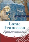 Come Francesco. Il santo di Assisi come alternativa al «postmoderno» narciso-consumista libro di Bernola Silvia