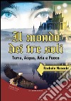 Il mondo dei tre soli. Terra, acqua, aria e fuoco libro