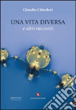 Una vita diversa e altri racconti libro