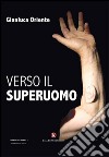 Verso il superuomo libro di Oriente Gianluca