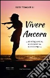 Vivere ancora... oltre l'apparenza, oltre il destino, oltre il tempo... libro di Tomaselli Rosy