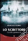 Lo scrittore. Crudeltà e pentimento libro