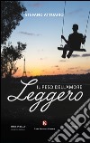 Leggero. Il peso dell'amore libro di Attuario Stefano