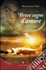 Breve sogno d'amore. Dolci note libro