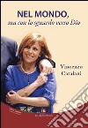 Nel mondo, ma con lo sguardo verso Dio libro di Catalani Vincenzo