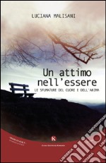 Un attimo nell'essere. Le sfumature del cuore e dell'anima libro