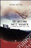 Un attimo nell'essere. Le sfumature del cuore e dell'anima libro