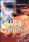 Luca. Il nome di una vendetta libro