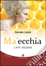 Ma'ecchia. L'ape regina libro