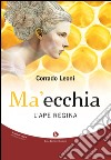 Ma'ecchia. L'ape regina libro