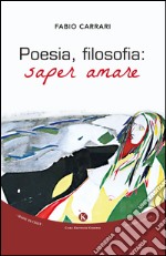 Poesia, filosofia. Saper amare libro