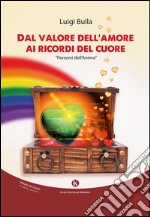 Dal valore dell'amore ai ricordi del cuore libro