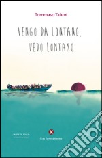 Vengo da lontano, vedo lontano libro