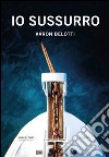 Io sussurro libro di Belotti Aaron