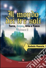 Il mondo dei tre soli. Terra, acqua, aria e fuoco. Vol. 2 libro