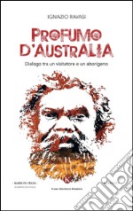 Profumo d'Australia. Dialogo tra un visitatore e un aborigeno libro