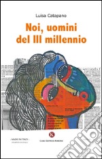 Noi, uomini del III millennio libro