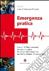 Emergenza pratica. Nozioni di primo soccorso, protezione civile e psicologia dell'emergenza per laici e volontari di associazioni libro