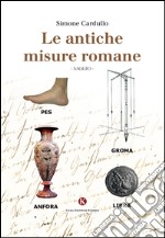 Le antiche misure romane libro