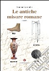 Le antiche misure romane libro di Cardullo Simone