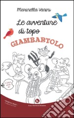 Le avventure di topo Giambartolo. Ediz. illustrata libro