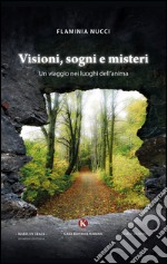 Visioni, sogni e misteri. Un viaggio nei luoghi dell'anima libro