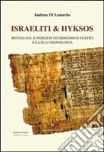 Israeliti & Hyksos. Ipotesi sul II periodo intermedio d'Egitto e la sua cronologia libro