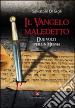 Il vangelo maledetto. Due volti per un Messia libro