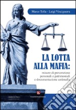 La lotta alla mafia: misure di prevenzione personali e patrimoniali e documentazione antimafia libro