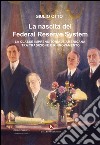 La nascita del Federal Reserve System. La classe imprenditoriale tra tradizione e rinnovamento libro di Otto Giulio